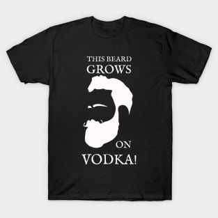 This Beard Grows On Vodka! T-Shirt